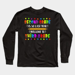 Second Grade is so last year Welcome to Third Grade Long Sleeve T-Shirt